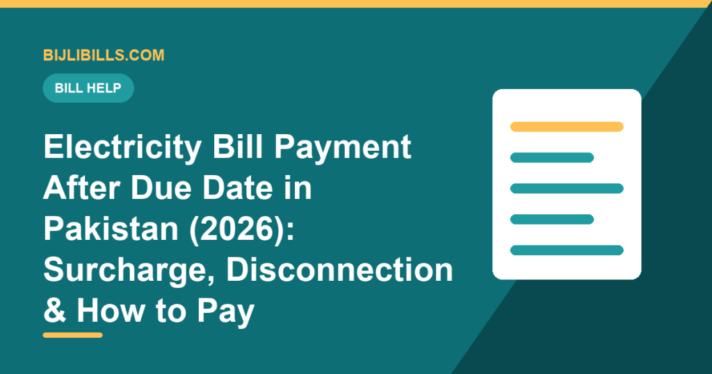 What happens when you pay an electricity bill after the due date in Pakistan 2026